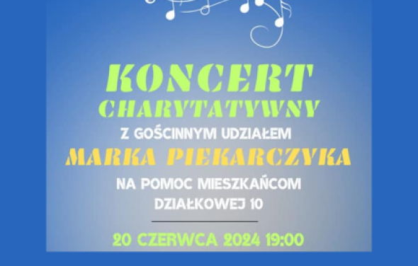 Koncert charytatywny z gościnnym udziałem Marka Piekarczyka na pomoc mieszkańcom Działkowej 10