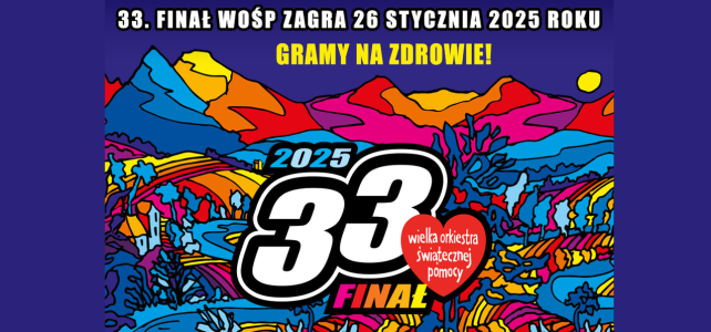 Wielka Orkiestra Świątecznej Pomocy - 33 Finał - 26.01.2025r.